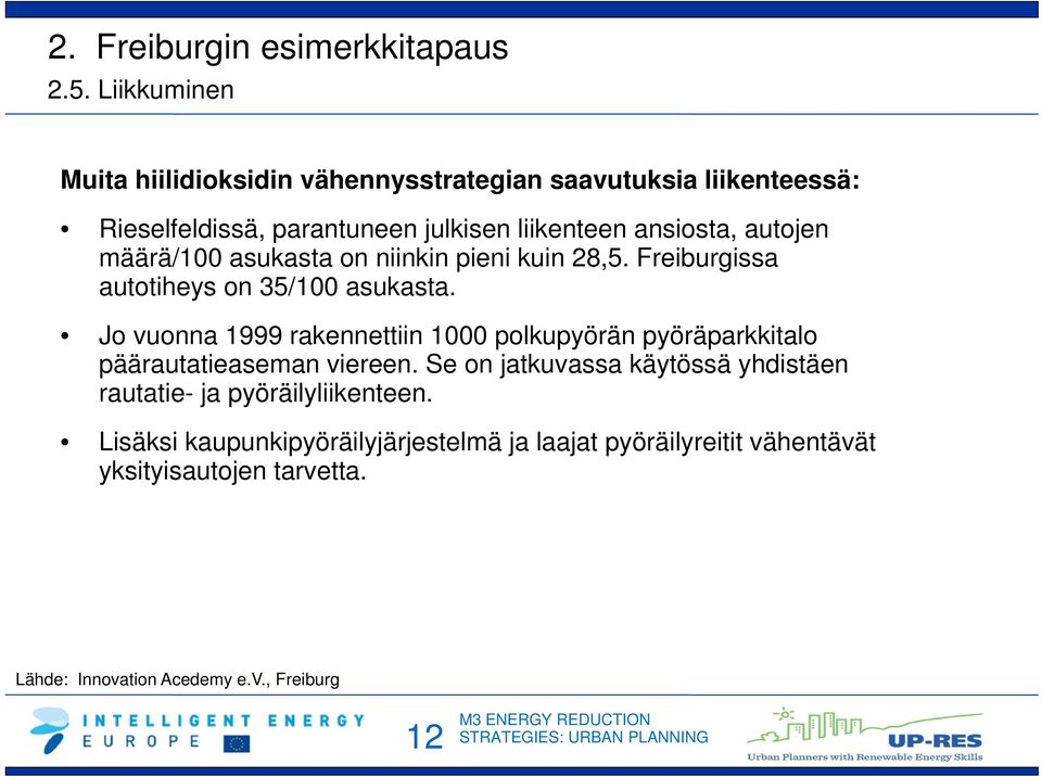 autojen määrä/100 asukasta on niinkin pieni kuin 28,5. Freiburgissa autotiheys on 35/100 asukasta.