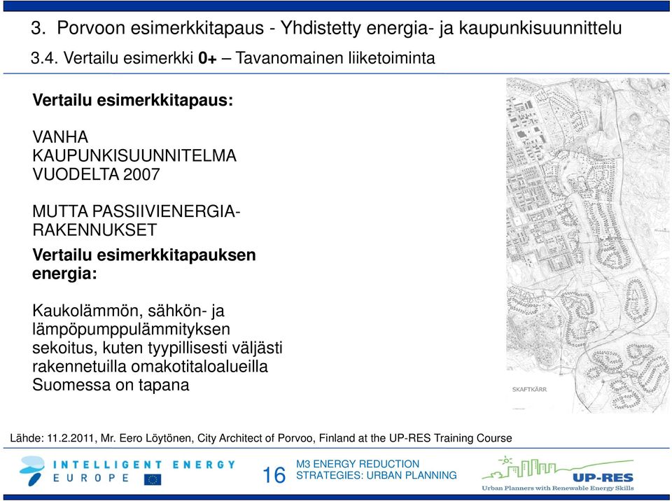 PASSIIVIENERGIA- RAKENNUKSET Vertailu esimerkkitapauksen energia: Kaukolämmön, sähkön- ja lämpöpumppulämmityksen sekoitus,