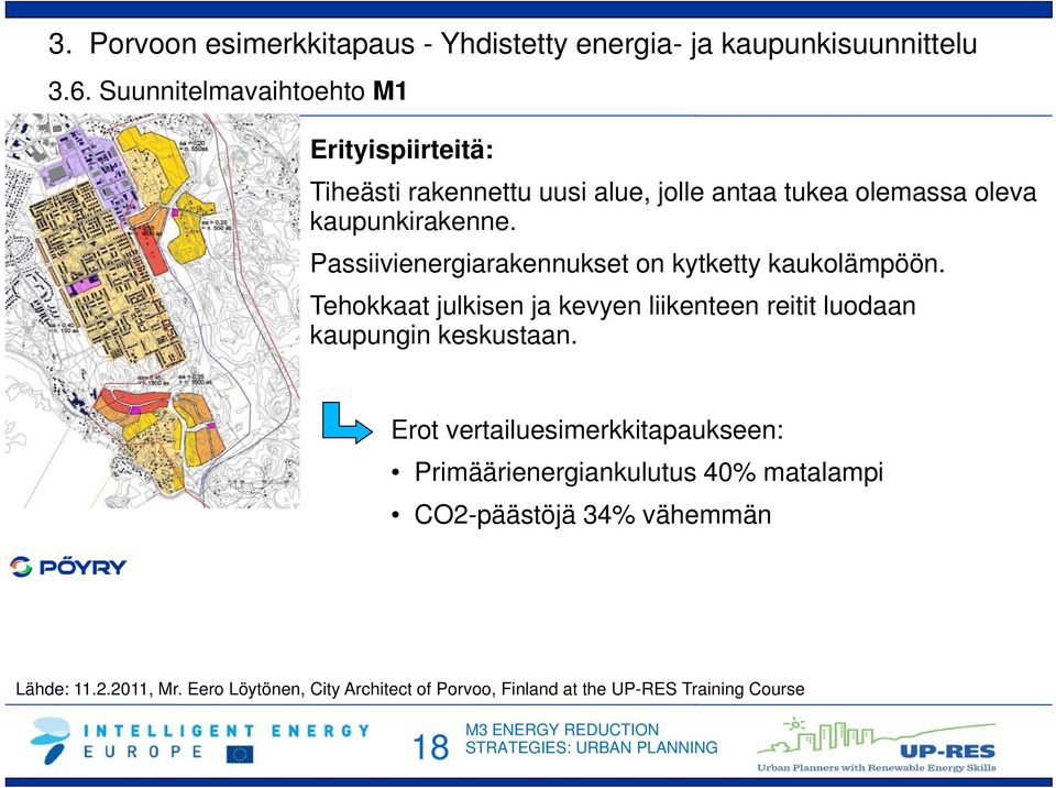 Passiivienergiarakennukset on kytketty kaukolämpöön. Tehokkaat julkisen ja kevyen liikenteen reitit luodaan kaupungin keskustaan.