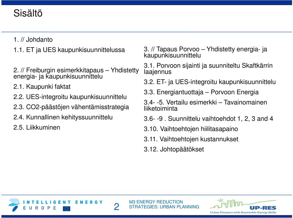 Porvoon sijainti ja suunniteltu Skaftkärrin laajennus 3.2. ET- ja UES-integroitu kaupunkisuunnittelu 3.3. Energiantuottaja Porvoon Energia 3.4- -5.