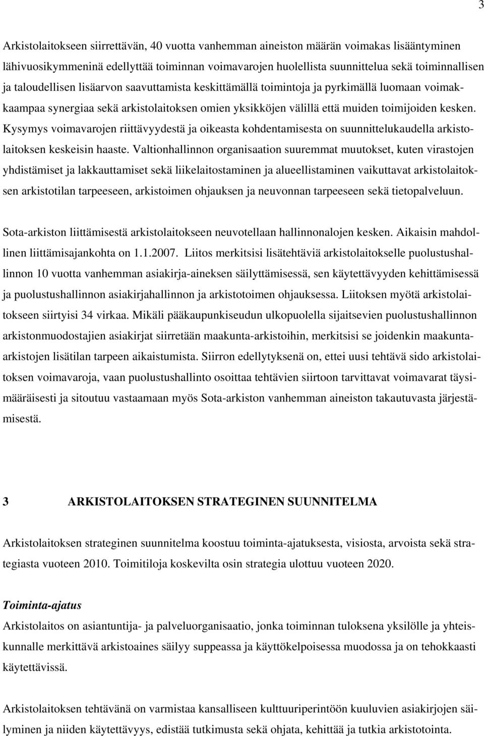 Kysymys voimavarojen riittävyydestä ja oikeasta kohdentamisesta on suunnittelukaudella arkistolaitoksen keskeisin haaste.