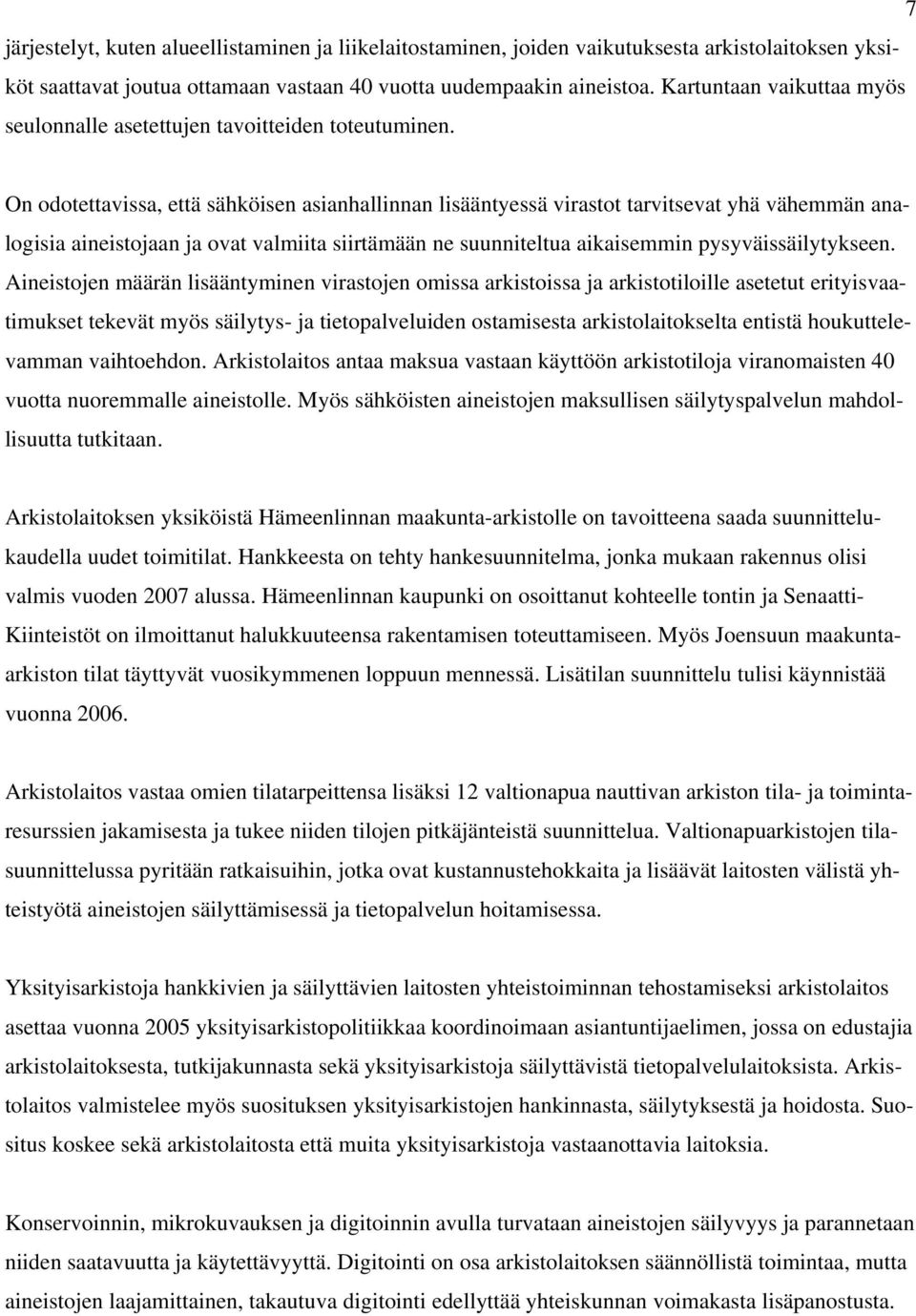 On odotettavissa, että sähköisen asianhallinnan lisääntyessä virastot tarvitsevat yhä vähemmän analogisia aineistojaan ja ovat valmiita siirtämään ne suunniteltua aikaisemmin pysyväissäilytykseen.