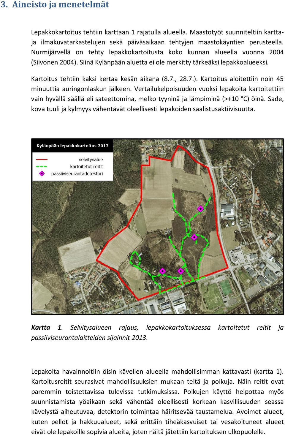 Kartoitus tehtiin kaksi kertaa kesän aikana (8.7., 28.7.). Kartoitus aloitettiin noin 45 minuuttia auringonlaskun jälkeen.