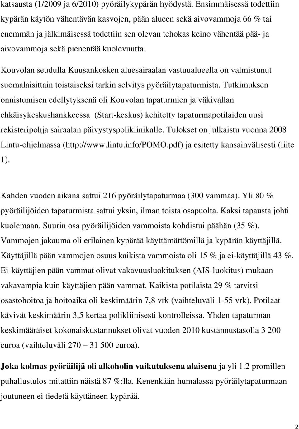 pienentää kuolevuutta. Kouvolan seudulla Kuusankosken aluesairaalan vastuualueella on valmistunut suomalaisittain toistaiseksi tarkin selvitys pyöräilytapaturmista.