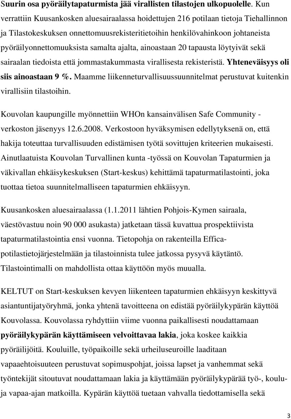 samalta ajalta, ainoastaan 20 tapausta löytyivät sekä sairaalan tiedoista että jommastakummasta virallisesta rekisteristä. Yhteneväisyys oli siis ainoastaan 9 %.