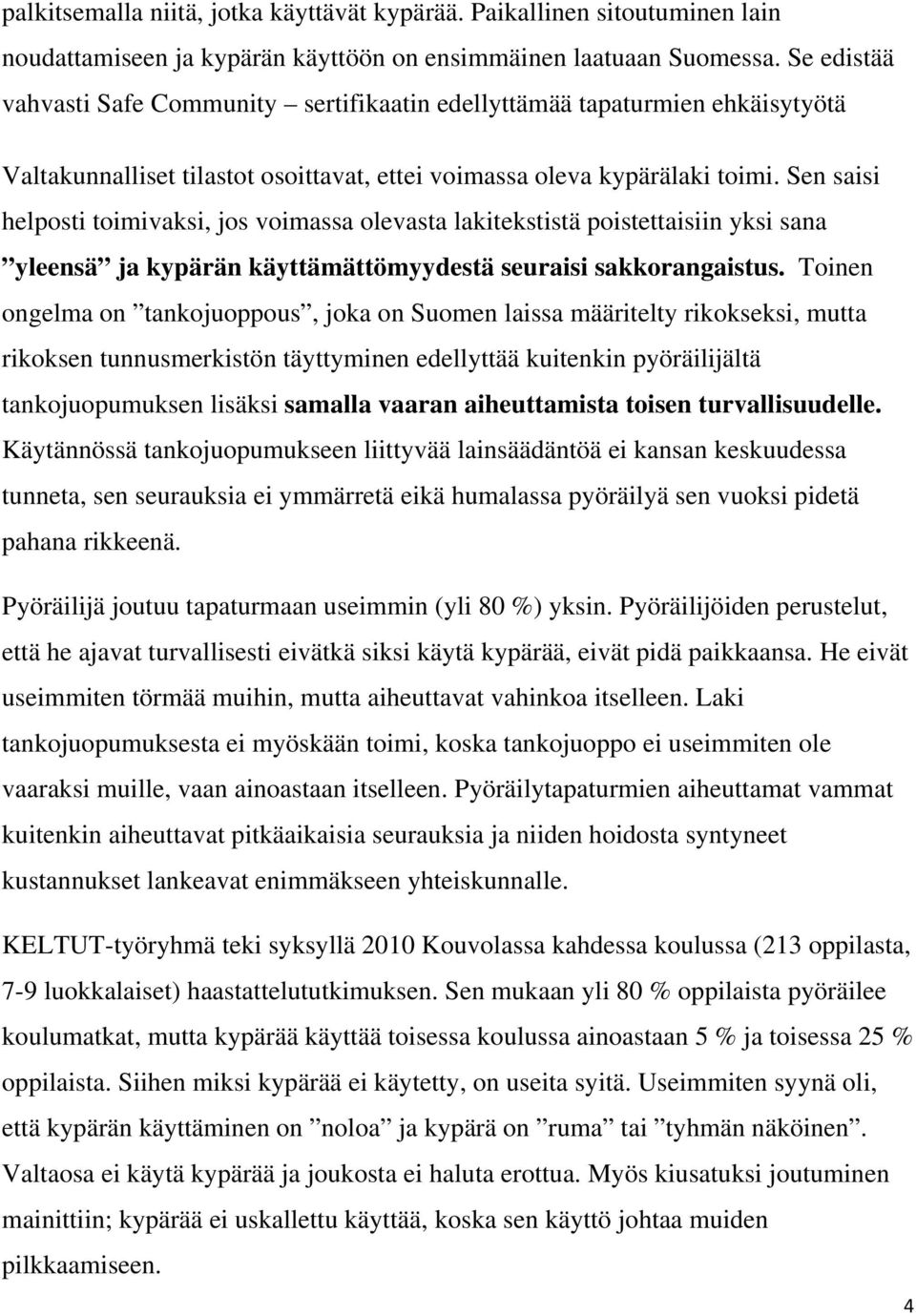 Sen saisi helposti toimivaksi, jos voimassa olevasta lakitekstistä poistettaisiin yksi sana yleensä ja kypärän käyttämättömyydestä seuraisi sakkorangaistus.