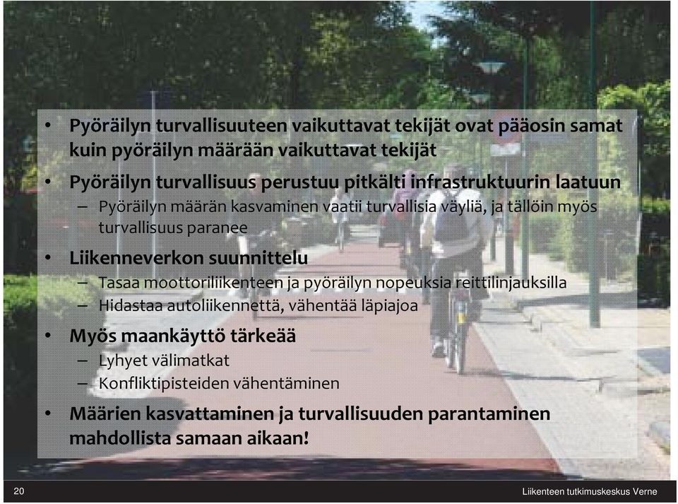 Liikenneverkon suunnittelu Tasaa moottoriliikenteen ja pyöräilyn nopeuksia reittilinjauksilla Hidastaa autoliikennettä, vähentää läpiajoa