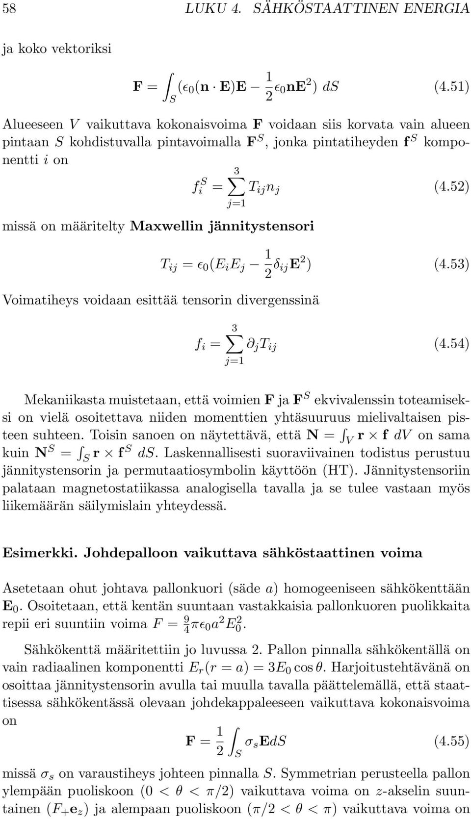 5) j=1 missä on määritelty Maxwellin jännitystensori T ij = ɛ 0 (E i E j 1 δ ije ) (4.53) oimatiheys voidaan esittää tensorin divergenssinä 3 f i = j T ij (4.