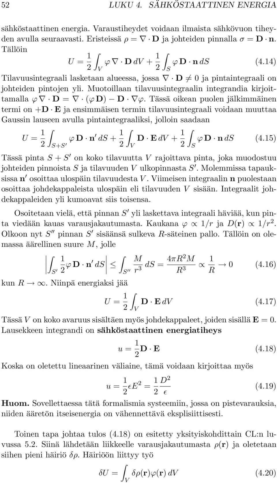 Muotoillaan tilavuusintegraalin integrandia kirjoittamalla ϕ D = (ϕ D) D ϕ.