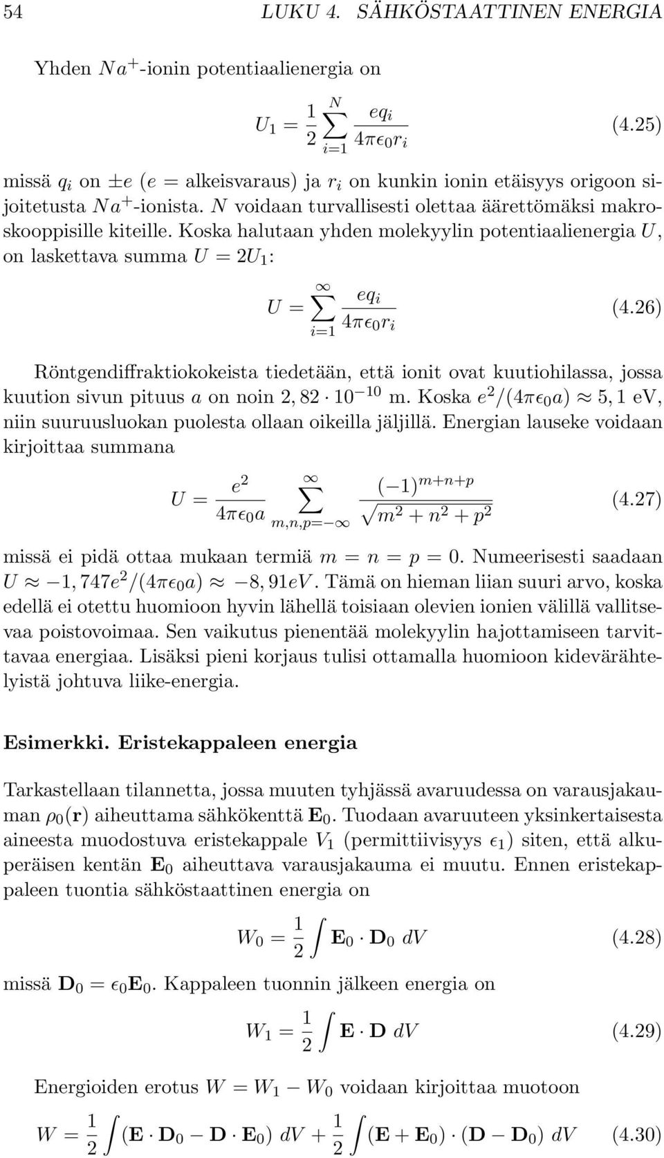 Koska halutaan yhden molekyylin potentiaalienergia U, on laskettava summa U =U 1 : U = i=1 eq i 4πɛ 0 r i (4.