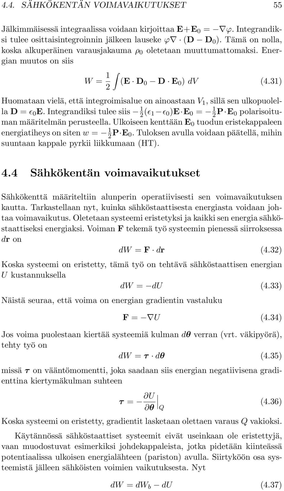 31) Huomataan vielä, että integroimisalue on ainoastaan 1, sillä sen ulkopuolella D = ɛ 0 E. Integrandiksi tulee siis 1 (ɛ 1 ɛ 0 )E E 0 = 1 P E 0 polarisoituman määritelmän perusteella.