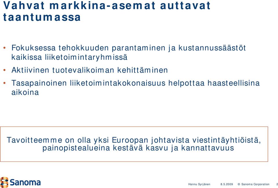 Tasapainoinen liiketoimintakokonaisuus helpottaa haasteellisina aikoina Tavoitteemme on