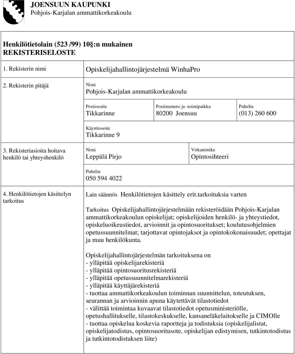 Rekisteriasioita hoitava henkilö tai yhteyshenkilö Nimi Leppälä Pirjo Puhelin 050 594 4022 Virkanimike Opintosihteeri 4.