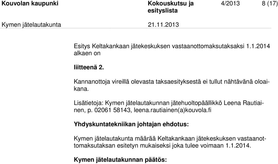 Lisätietoja: Kymen jätelautakunnan jätehuoltopäällikkö Leena Rautiainen, p. 02061 58143, leena.rautiainen(a)kouvola.