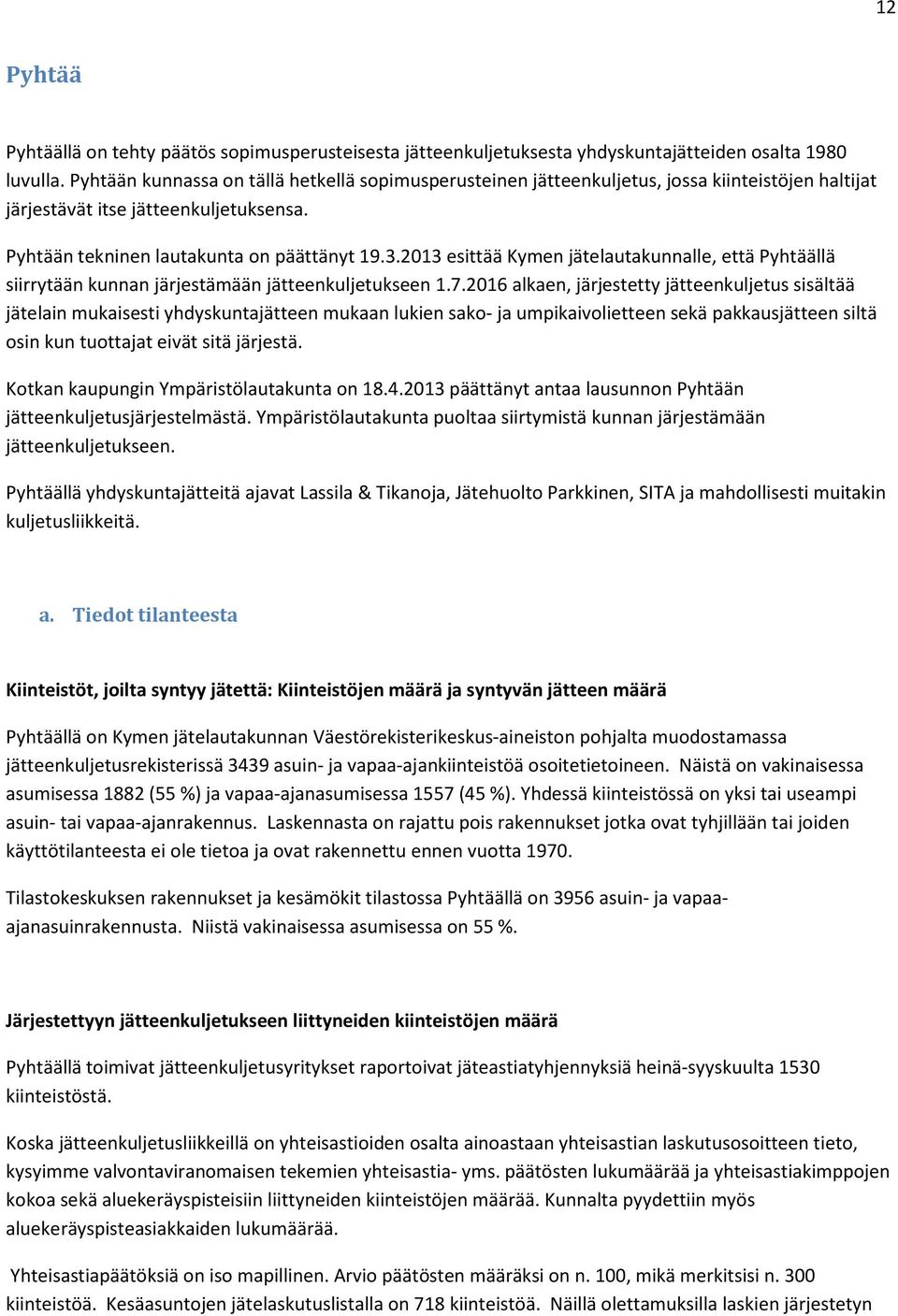 2013 esittää Kymen jätelautakunnalle, että Pyhtäällä siirrytään kunnan järjestämään jätteenkuljetukseen 1.7.