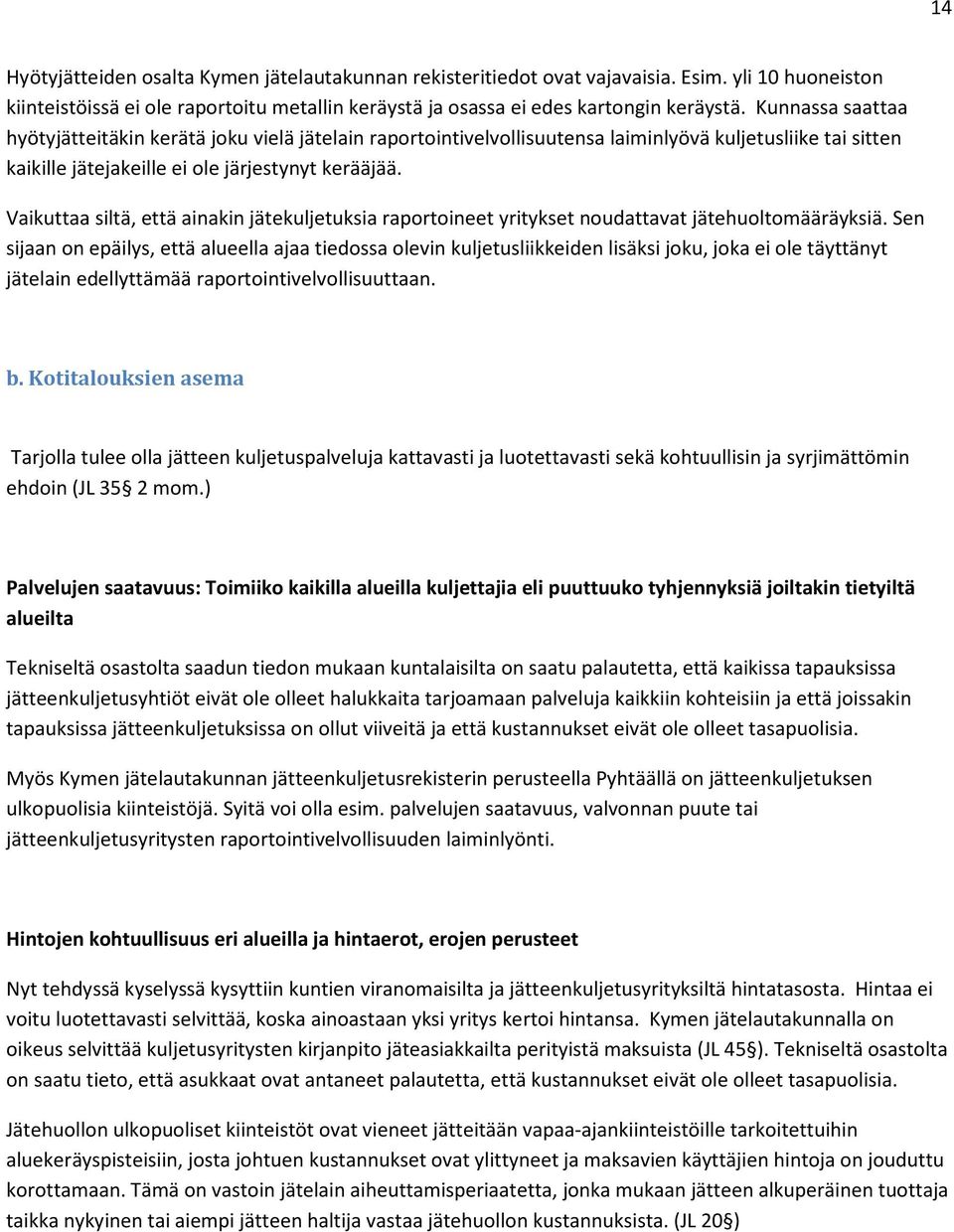 Vaikuttaa siltä, että ainakin jätekuljetuksia raportoineet yritykset noudattavat jätehuoltomääräyksiä.