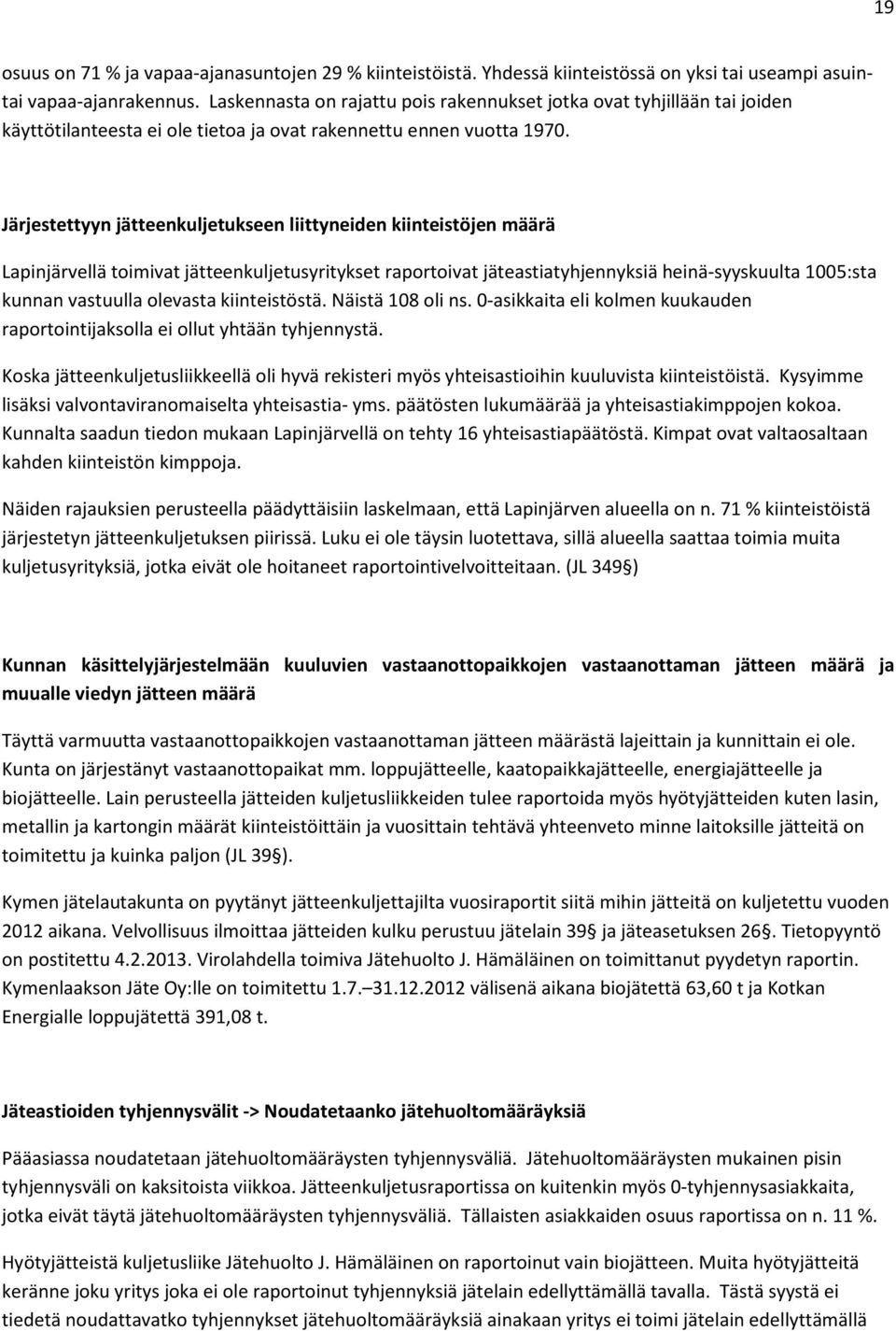 Järjestettyyn jätteenkuljetukseen liittyneiden kiinteistöjen määrä Lapinjärvellä toimivat jätteenkuljetusyritykset raportoivat jäteastiatyhjennyksiä heinä-syyskuulta 1005:sta kunnan vastuulla