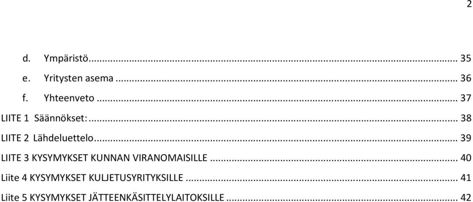 .. 39 LIITE 3 KYSYMYKSET KUNNAN VIRANOMAISILLE.