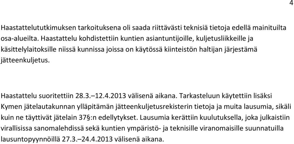 Haastattelu suoritettiin 28.3. 12.4.2013 välisenä aikana.