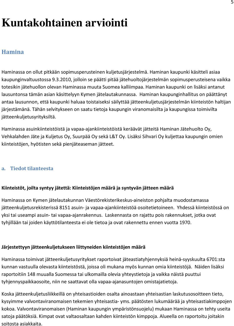 Haminan kaupunki on lisäksi antanut lausuntonsa tämän asian käsittelyyn Kymen jätelautakunnassa.