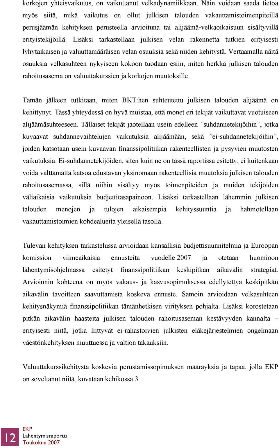 erityistekijöillä. Lisäksi tarkastellaan julkisen velan rakennetta tutkien erityisesti lyhytaikaisen ja valuuttamääräisen velan osuuksia sekä niiden kehitystä.