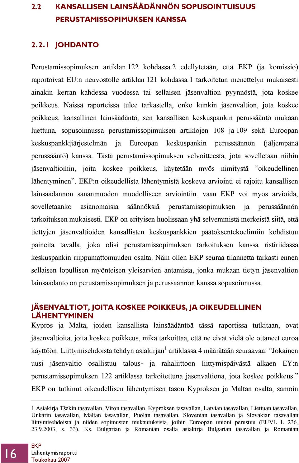 Näissä raporteissa tulee tarkastella, onko kunkin jäsenvaltion, jota koskee poikkeus, kansallinen lainsäädäntö, sen kansallisen keskuspankin perussääntö mukaan luettuna, sopusoinnussa