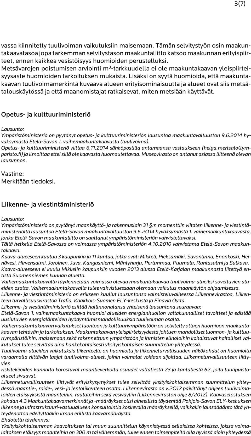 Metsävarojen poistumisen arviointi m 3 -tarkkuudella ei ole maakuntakaavan yleispiirteisyysaste huomioiden tarkoituksen mukaista.
