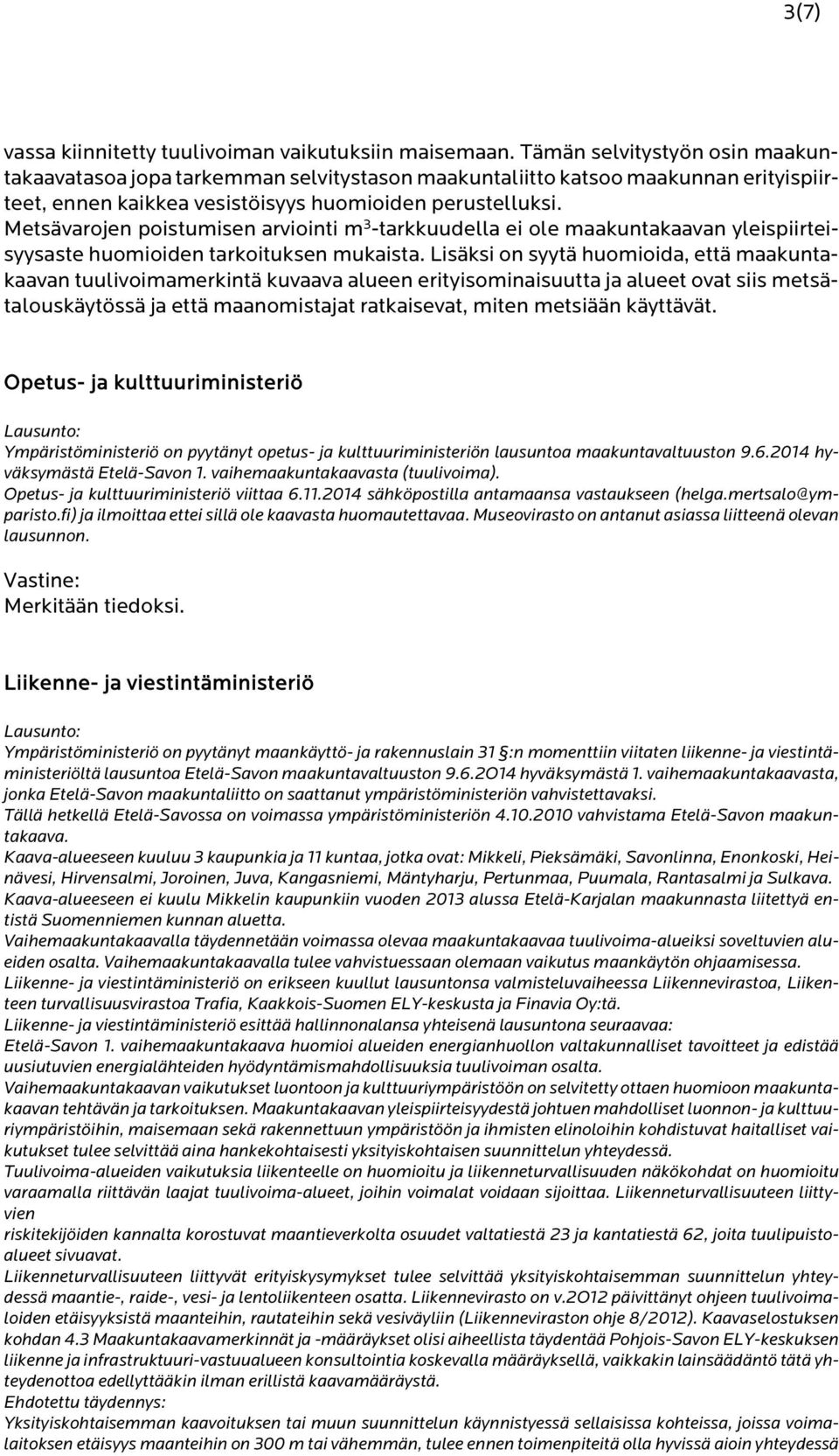 Metsävarojen poistumisen arviointi m 3 -tarkkuudella ei ole maakuntakaavan yleispiirteisyysaste huomioiden tarkoituksen mukaista.