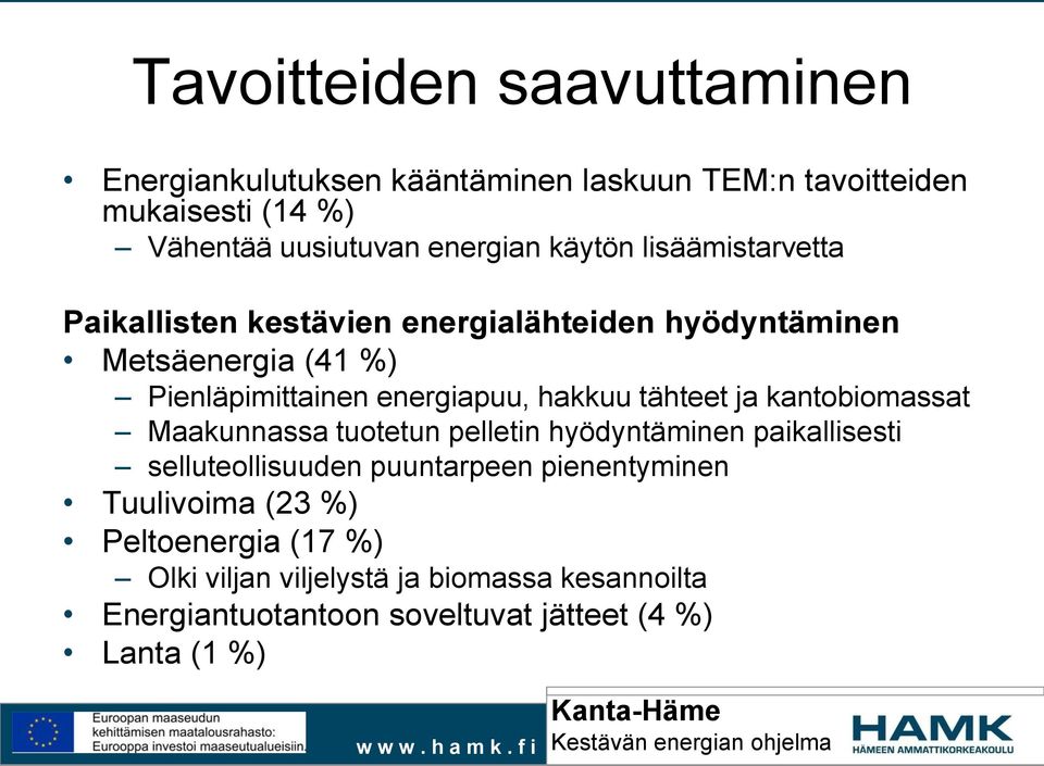 hakkuu tähteet ja kantobiomassat Maakunnassa tuotetun pelletin hyödyntäminen paikallisesti selluteollisuuden puuntarpeen