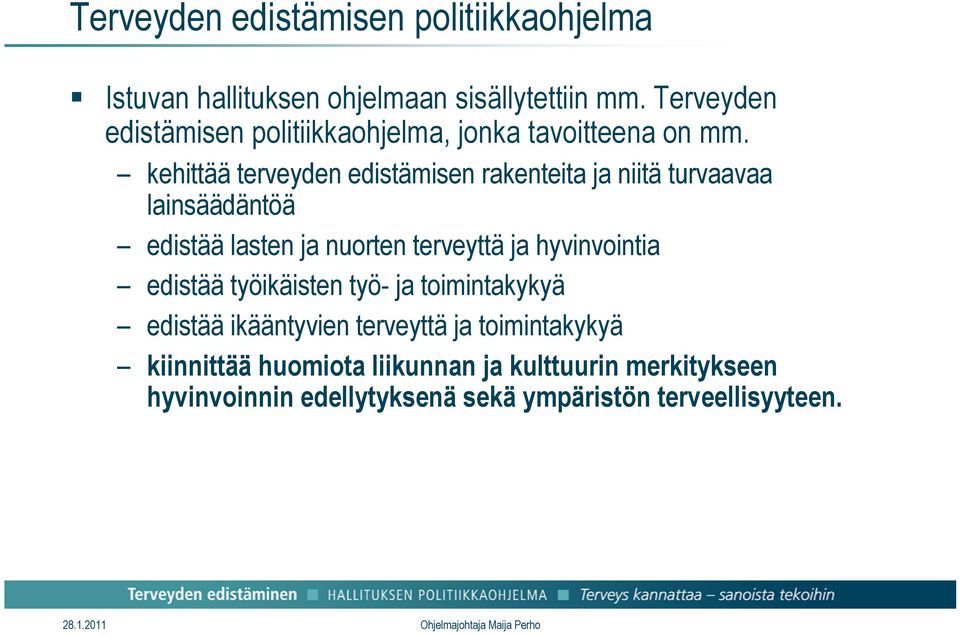 kehittää terveyden edistämisen rakenteita ja niitä turvaavaa lainsäädäntöä edistää lasten ja nuorten terveyttä ja