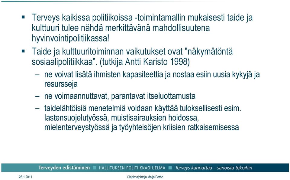 (tutkija Antti Karisto 1998) ne voivat lisätä ihmisten kapasiteettia ja nostaa esiin uusia kykyjä ja resursseja ne voimaannuttavat,