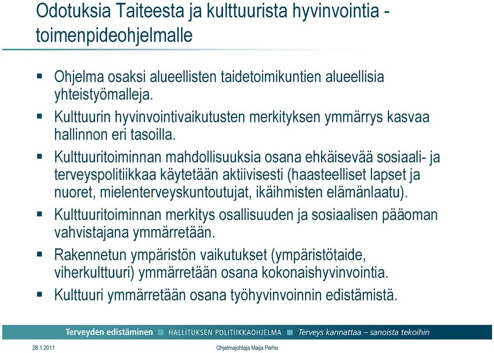 Kulttuuritoiminnan mahdollisuuksia osana ehkäisevää sosiaali- ja terveyspolitiikkaa käytetään aktiivisesti (haasteelliset lapset ja nuoret, mielenterveyskuntoutujat,