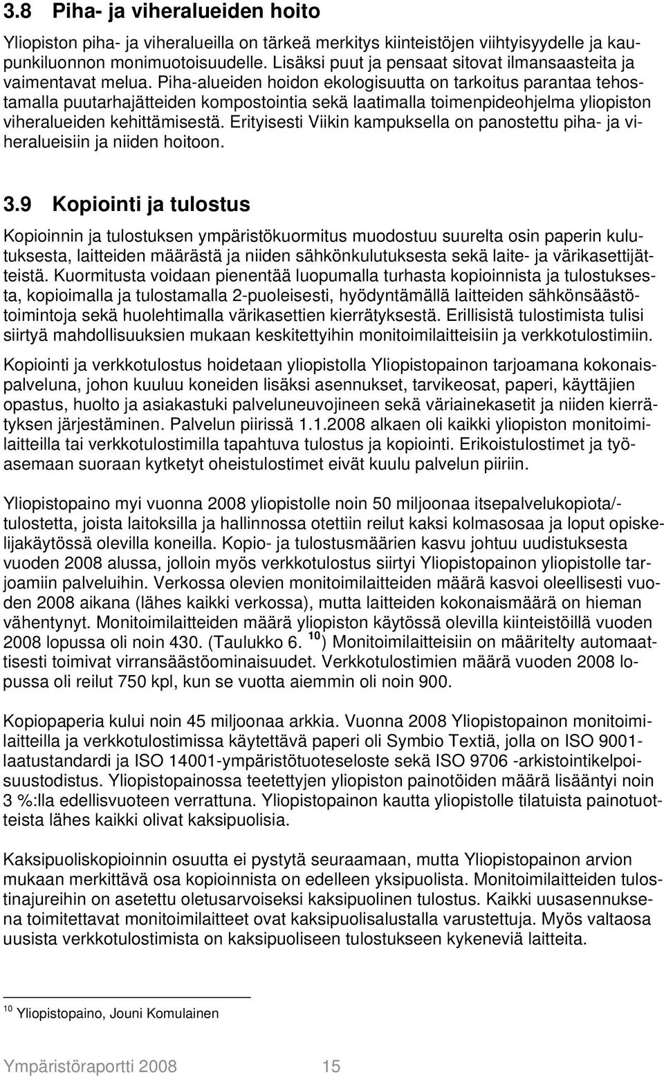 Piha-alueiden hoidon ekologisuutta on tarkoitus parantaa tehostamalla puutarhajätteiden kompostointia sekä laatimalla toimenpideohjelma yliopiston viheralueiden kehittämisestä.