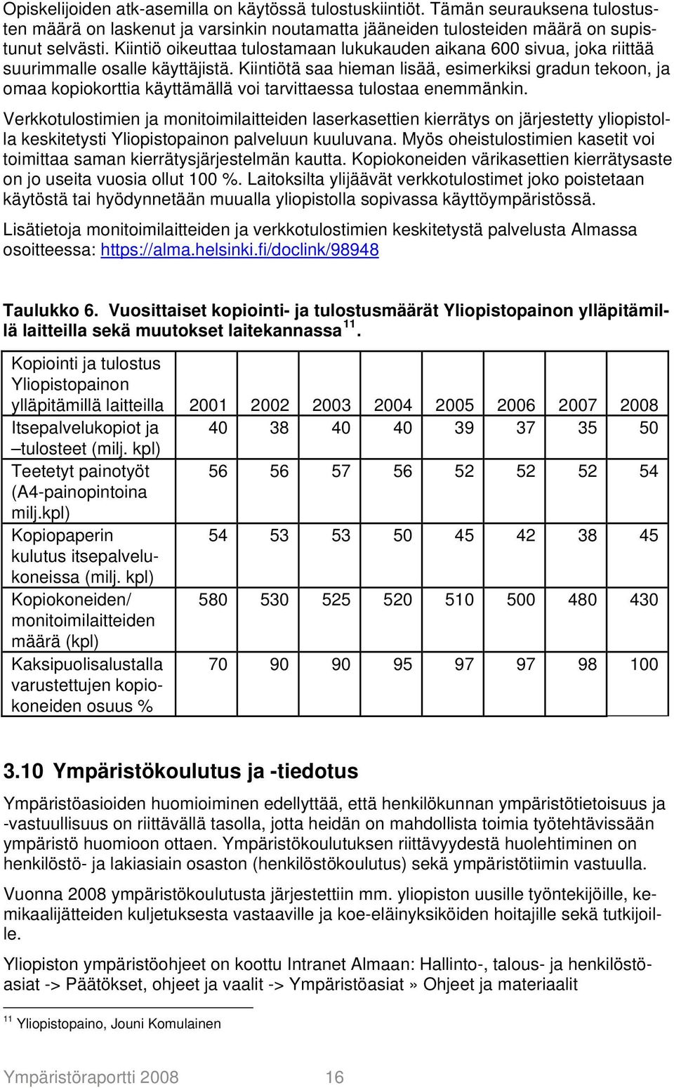 Kiintiötä saa hieman lisää, esimerkiksi gradun tekoon, ja omaa kopiokorttia käyttämällä voi tarvittaessa tulostaa enemmänkin.