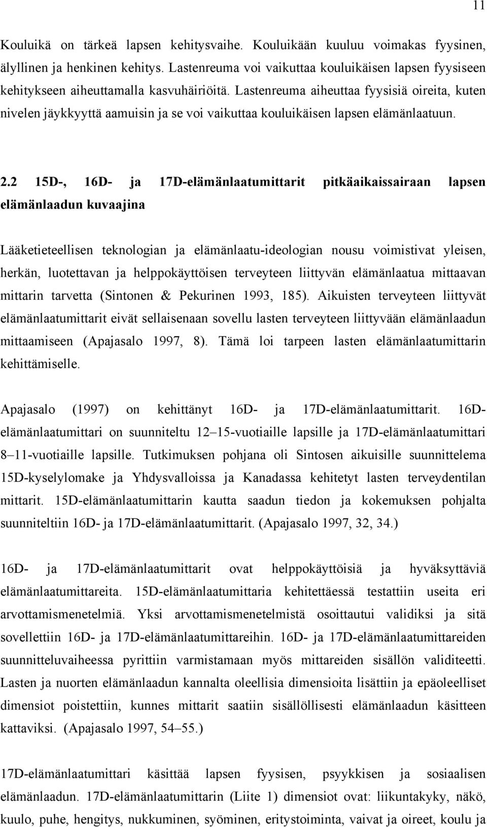 Lastenreuma aiheuttaa fyysisiä oireita, kuten nivelen jäykkyyttä aamuisin ja se voi vaikuttaa kouluikäisen lapsen elämänlaatuun. 2.