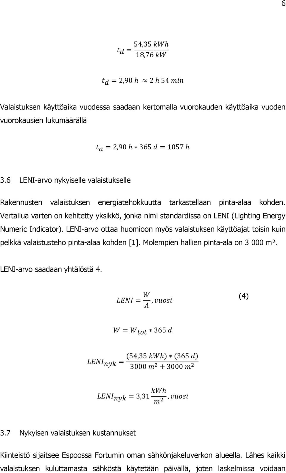 Vertailua varten on kehitetty yksikkö, jonka nimi standardissa on LENI (Lighting Energy Numeric Indicator).