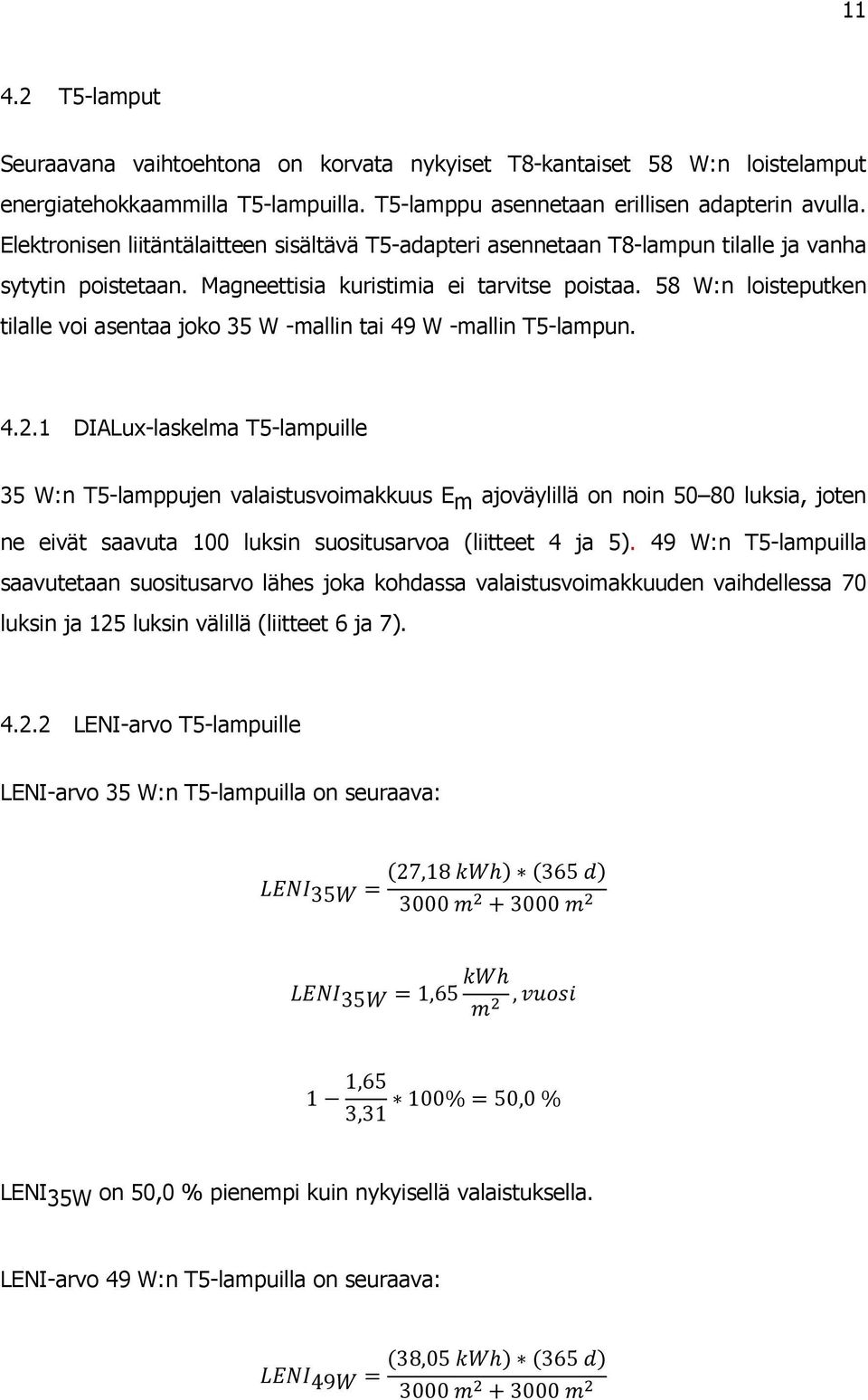 58 W:n loisteputken tilalle voi asentaa joko 35 W -mallin tai 49 W -mallin T5-lampun. 4.2.