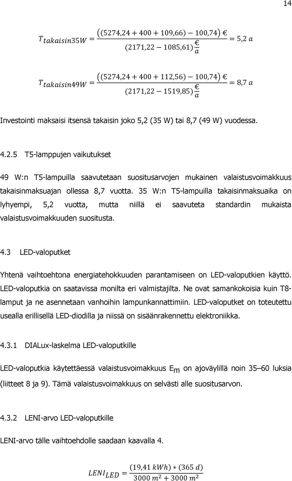 3 LED-valoputket Yhtenä vaihtoehtona energiatehokkuuden parantamiseen on LED-valoputkien käyttö. LED-valoputkia on saatavissa monilta eri valmistajilta.