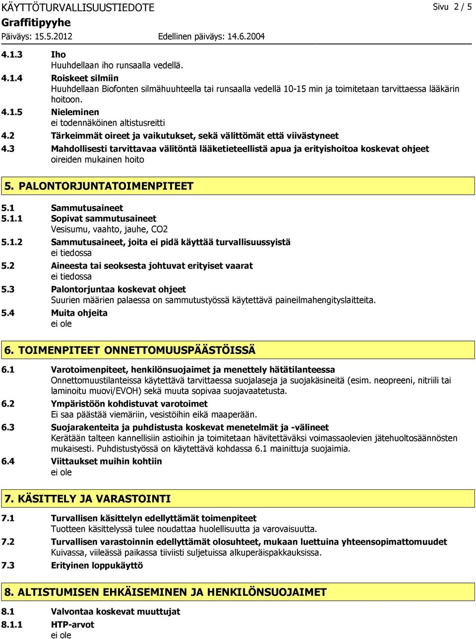 3 Mahdollisesti tarvittavaa välitöntä lääketieteellistä apua ja erityishoitoa koskevat ohjeet oireiden mukainen hoito 5. PALONTORJUNTATOIMENPITEET 5.1 