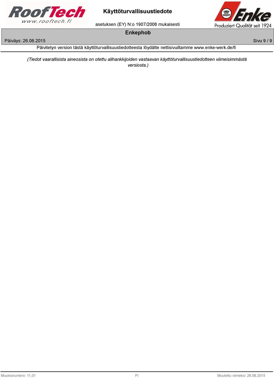 käyttöturvallisuustiedotteesta löydätte nettisivuiltamme www.
