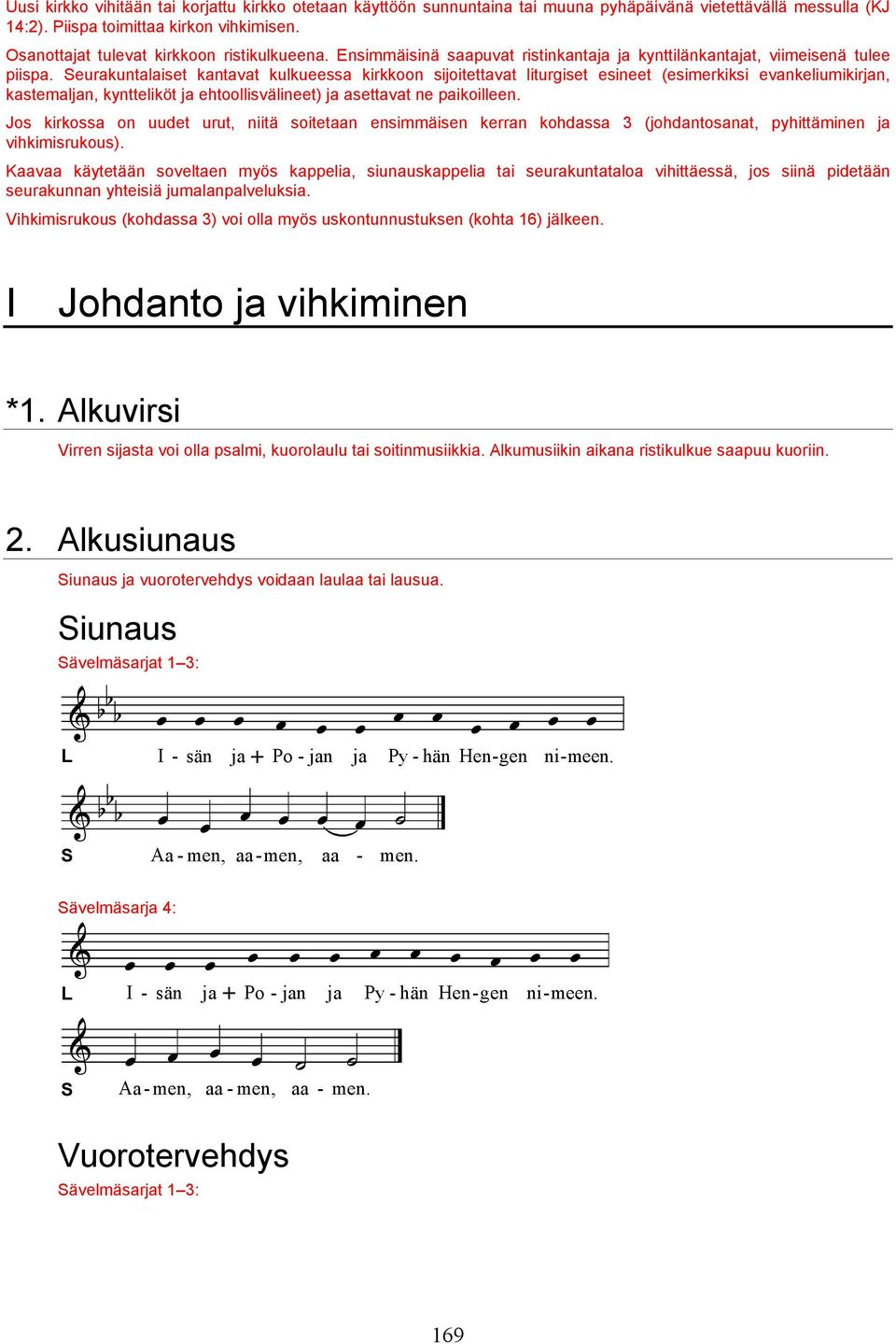 eurakuntalaiset kantavat kulkueessa kirkkoon sijoitettavat liturgiset esineet (esimerkiksi evankeliumikirjan, kastemaljan, kyntteliköt ja ehtoollisvälineet) ja asettavat ne paikoilleen.
