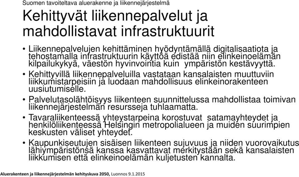 Kehittyvillä liikennepalveluilla vastataan kansalaisten muuttuviin liikkumistarpeisiin ja luodaan mahdollisuus elinkeinorakenteen uusiutumiselle.