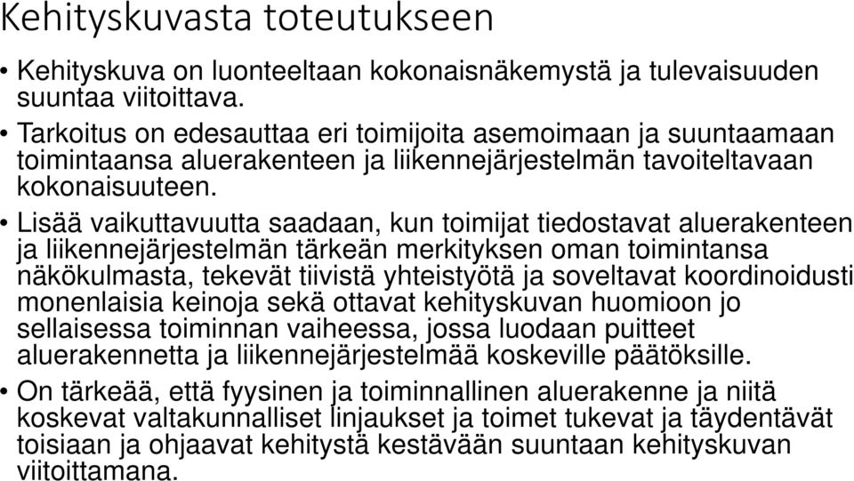 Lisää vaikuttavuutta saadaan, kun toimijat tiedostavat aluerakenteen ja liikennejärjestelmän tärkeän merkityksen oman toimintansa näkökulmasta, tekevät tiivistä yhteistyötä ja soveltavat