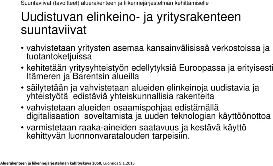 säilytetään ja vahvistetaan alueiden elinkeinoja uudistavia ja yhteistyötä edistäviä yhteiskunnallisia rakenteita vahvistetaan alueiden osaamispohjaa