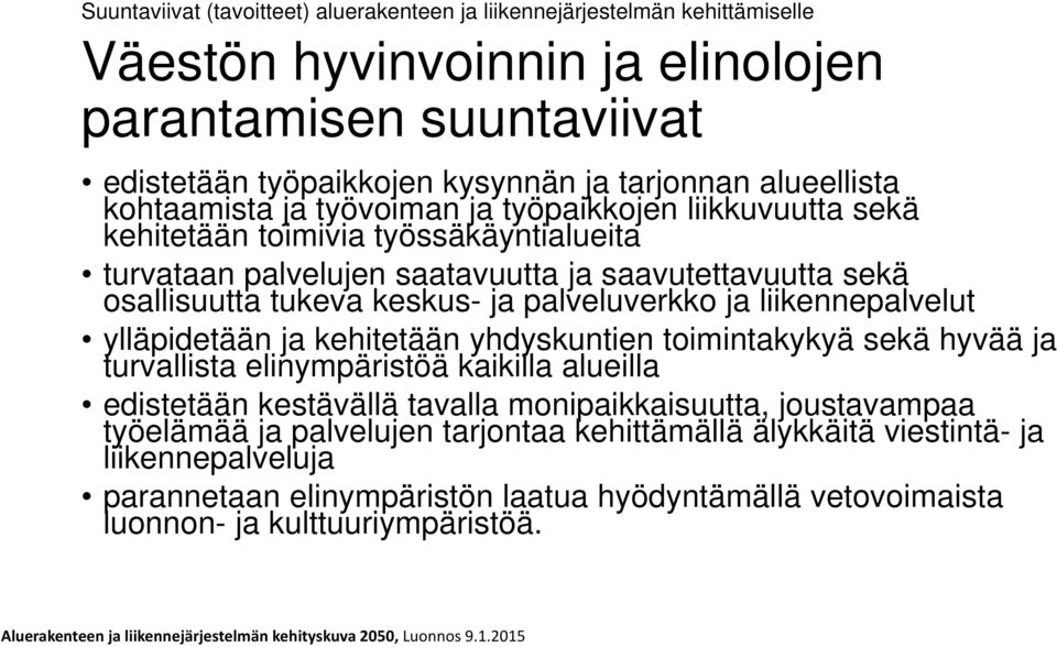 keskus- ja palveluverkko ja liikennepalvelut ylläpidetään ja kehitetään yhdyskuntien toimintakykyä sekä hyvää ja turvallista elinympäristöä kaikilla alueilla edistetään kestävällä tavalla