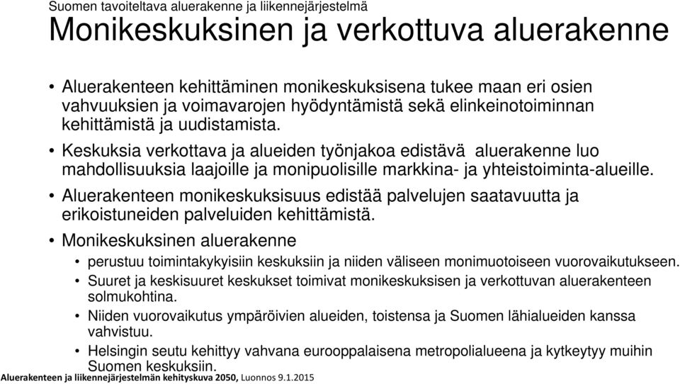 Keskuksia verkottava ja alueiden työnjakoa edistävä aluerakenne luo mahdollisuuksia laajoille ja monipuolisille markkina- ja yhteistoiminta-alueille.