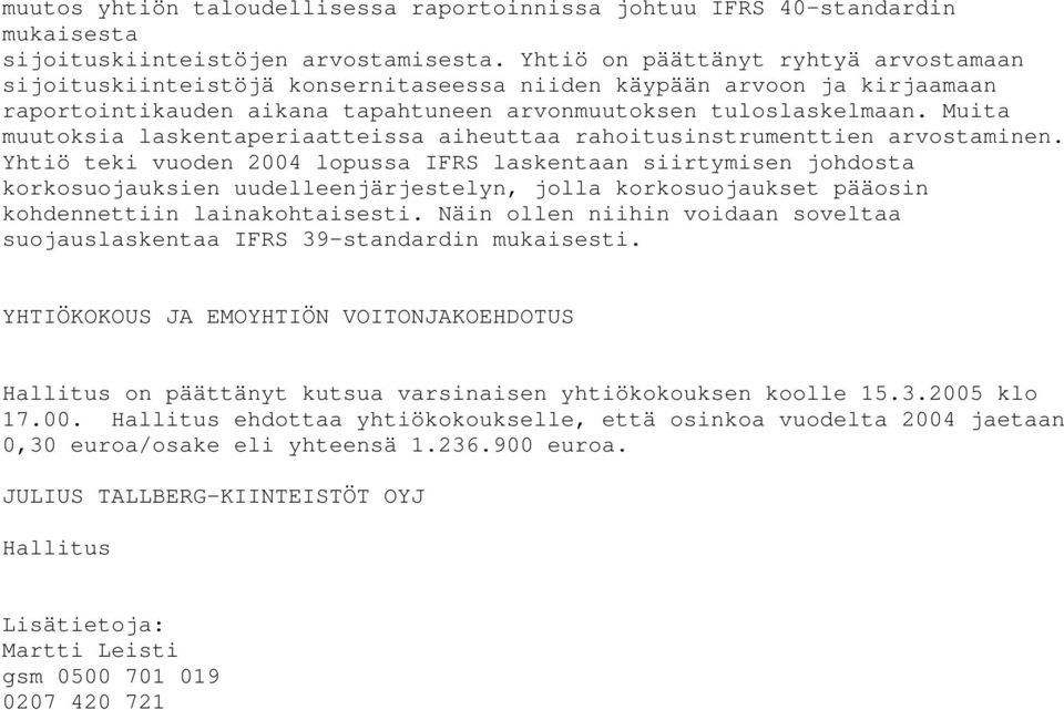 Muita muutoksia laskentaperiaatteissa aiheuttaa rahoitusinstrumenttien arvostaminen.