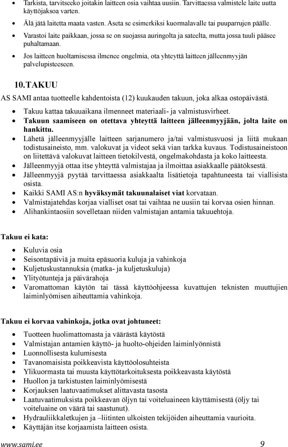 Jos laitteen huoltamisessa ilmenee ongelmia, ota yhteyttä laitteen jälleenmyyjän palvelupisteeseen. 10. TAKUU AS SAMI antaa tuotteelle kahdentoista (12) kuukauden takuun, joka alkaa ostopäivästä.