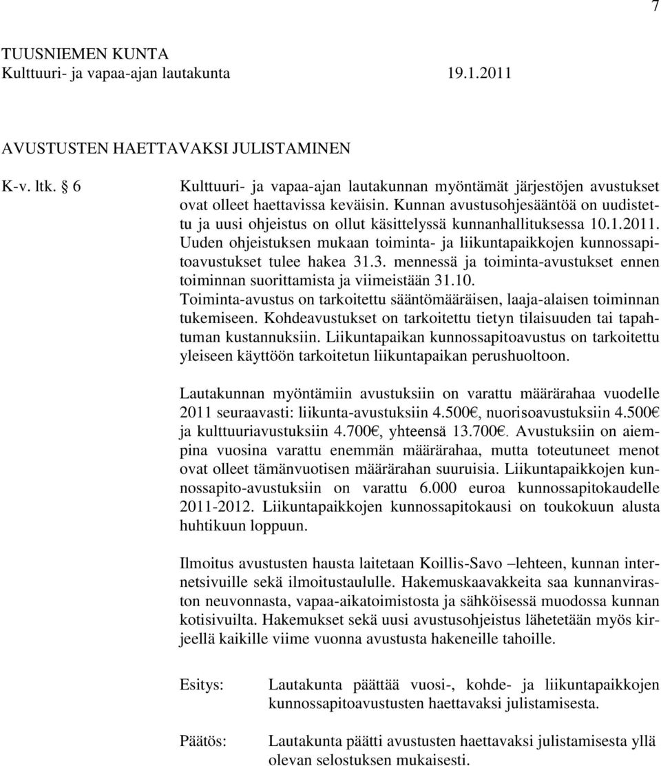 Uuden ohjeistuksen mukaan toiminta- ja liikuntapaikkojen kunnossapitoavustukset tulee hakea 31.3. mennessä ja toiminta-avustukset ennen toiminnan suorittamista ja viimeistään 31.10.