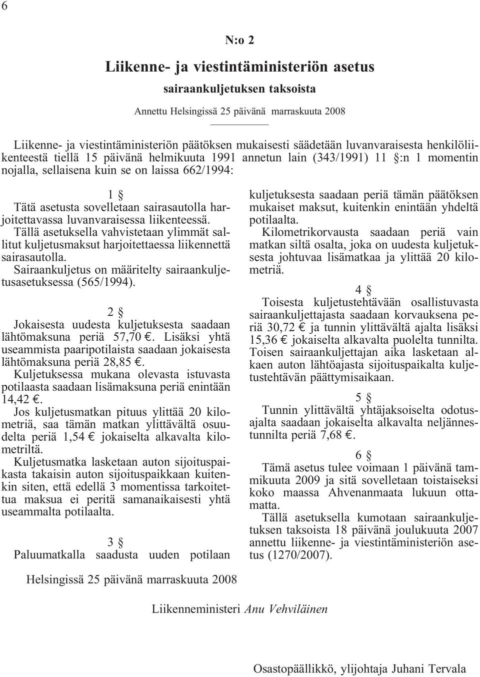 sairasautolla harjoitettavassa luvanvaraisessa liikenteessä. Tällä asetuksella vahvistetaan ylimmät sallitut kuljetusmaksut harjoitettaessa liikennettä sairasautolla.